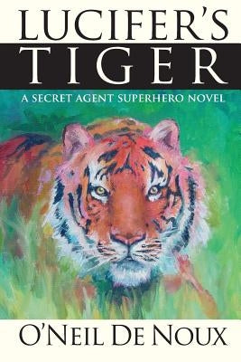 Lucifer's Tiger: A paranormal secret agent novel by De Noux, O'Neil