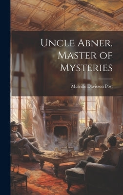 Uncle Abner, Master of Mysteries by Post, Melville Davisson