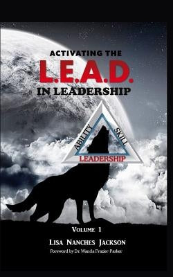 Activating the L.E.A.D. in Leadership by Jackson, Lisa Nanches
