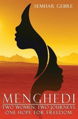 Menghedi: Two Women. Two Journeys. One Hope for Freedom. by Gebre, Semhar