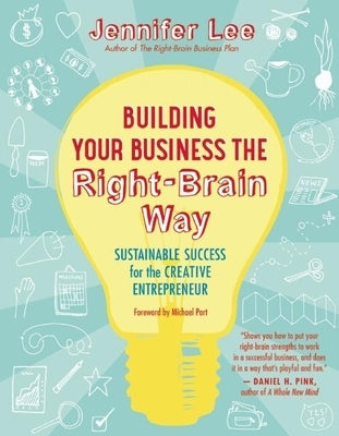 Building Your Business the Right-Brain Way: Sustainable Success for the Creative Entrepreneur by Lee, Jennifer