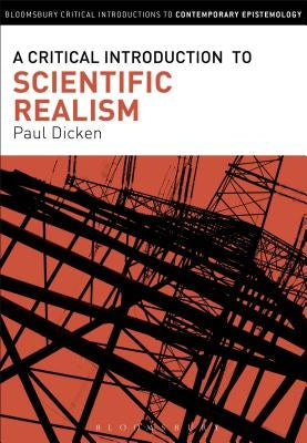 A Critical Introduction to Scientific Realism by Dicken, Paul