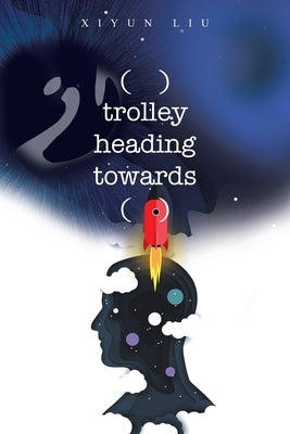( ) Trolley Heading Towards ( ) by Liu, Xiyun