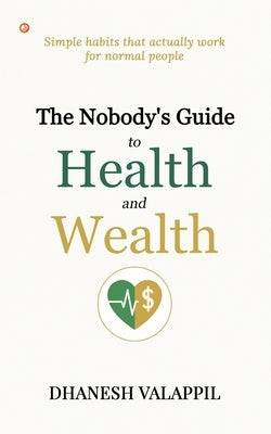 The Nobody's Guide to Health and Wealth by Valappil, Dhanesh