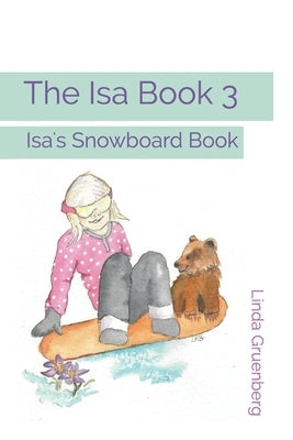 The Isa Book 3: Isa's Snowboard Book by Gruenberg, Linda