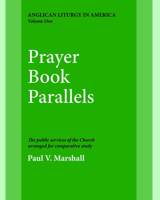 Prayer Book Parallels Volume 1 by Marshall, Paul V.