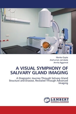 A Visual Symphony of Salivary Gland Imaging by Gupta, Monika