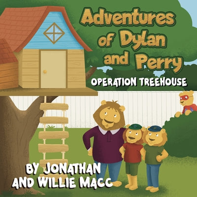 Adventures of Dylan and Perry: Operation Treehouse by Macc, Willie