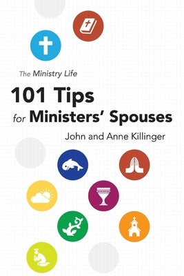 The Ministry Life: 101 Tips for Ministers' Spouses by Killinger, Anne