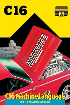 C16 Machine Language for the Absolute Beginner by House, Melbourne