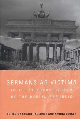 Germans as Victims in the Literary Fiction of the Berlin Republic by Taberner, Stuart