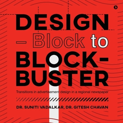 DESIGN - Block to Block-Buster: Transitions in advertisement design in a regional newspaper by Dr Suniti Vadalkar