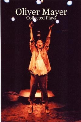 Oliver Mayer: Collected Plays by Mayer, Oliver
