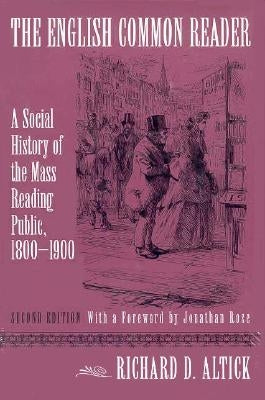The English Common Reader: A Social History of the Mass Reading Public, 1800-1900, Second Edition by Altick, Richard D.