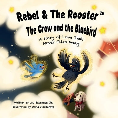 The Crow and the Bluebird: A Story of Love That Never Flies Away by Basenese, Lou