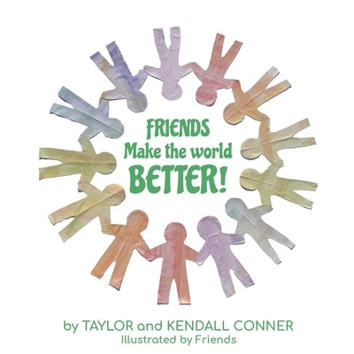 Friends Make the World Better! by Conner, Taylor