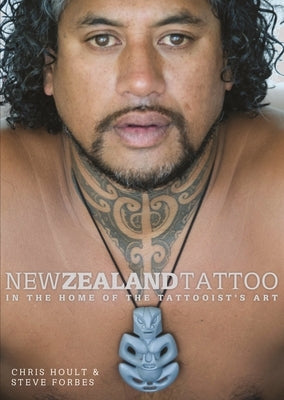 New Zealand Tattoo: In the Home of the Tattooist's Art by Hoult, Chris