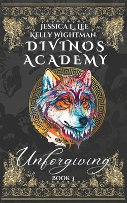 Divinos Academy: Unforgiving: Book 3 by Lee, Jessica L.
