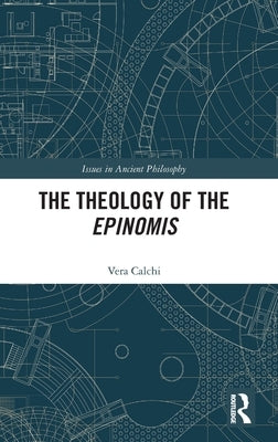 The Theology of the Epinomis by Calchi, Vera