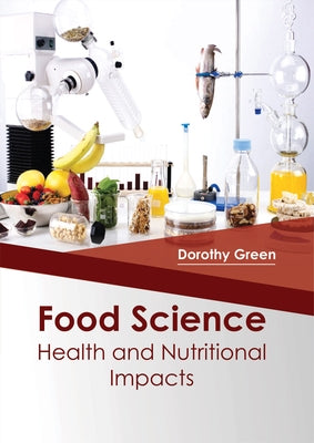 Food Science: Health and Nutritional Impacts by Green, Dorothy