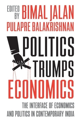 Politics Trumps Economics by Pulapre, Balakrishnan