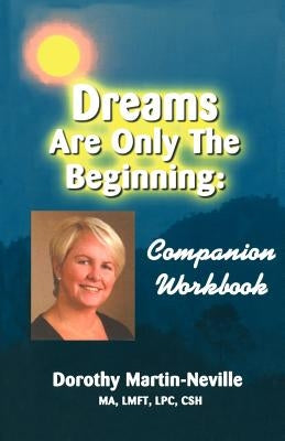 Dreams Are Only the Beginning: Becoming who you were meant to be by Martin-Neville Ph. D., Dorothy