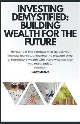 Investing Demystified: Building Wealth for the Future by Mahato, Binay
