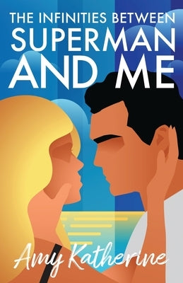 The Infinities Between Superman and Me by Katherine, Amy