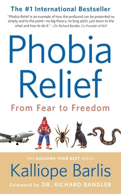 Phobia Relief: From Fear to Freedom by Barlis, Kalliope