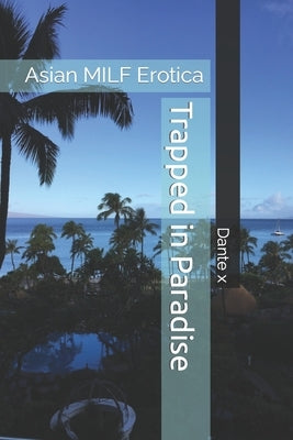 Trapped in Paradise: Asian MILF Erotica by X, Dante