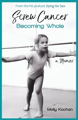 Screw Cancer: Becoming Whole by Boyer, Nikki