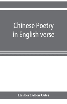 Chinese poetry in English verse by Allen Giles, Herbert