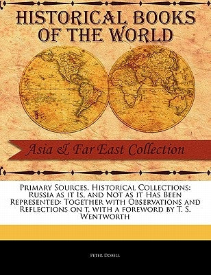 Russia as It Is, and Not as It Has Been Represented: Together with Observations and Reflections on T by Dobell, Peter