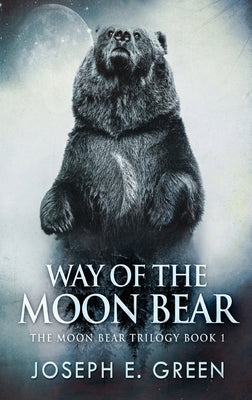 Way of the Moon Bear by Green, Joseph E.