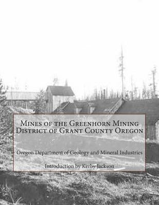 Mines of the Greenhorn Mining District of Grant County Oregon by Jackson, Kerby