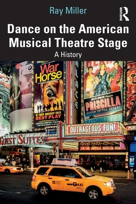 Dance on the American Musical Theatre Stage: A History by Miller, Ray
