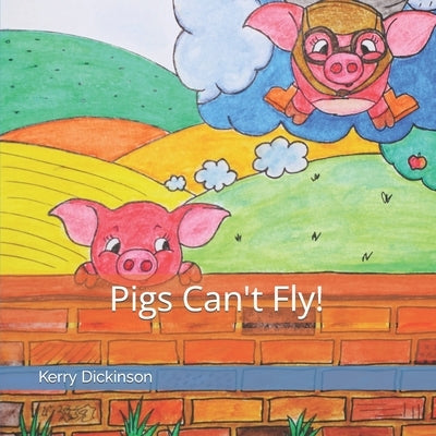 Pigs Can't Fly! by Dickinson, Kerry