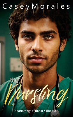 The Nursling: A contempory mm romantic comedy by Morales, Casey