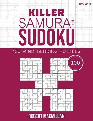 Killer Samurai Sudoku, Book 2: 100 Mind-Bending Puzzles by MacMillan, Robert
