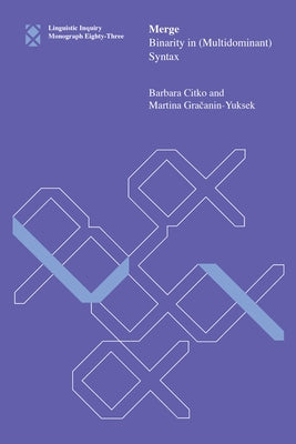 Merge: Binarity in (Multidominant) Syntax by Citko, Barbara