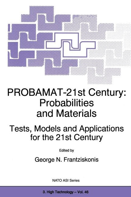 Probamat-21st Century: Probabilities and Materials: Tests, Models and Applications for the 21st Century by Frantziskonis, G. N.