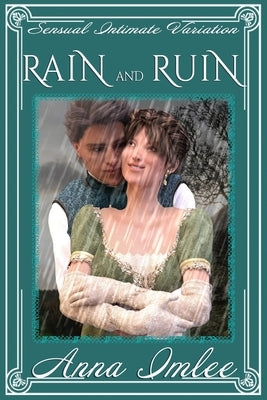 Rain And Ruin: A Sensual Intimate Pride & Prejudice Variation by Imlee, Anna