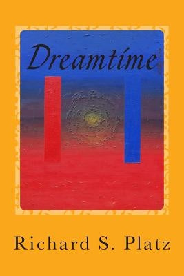 Dreamtime: Short Stories by Platz, Richard S.