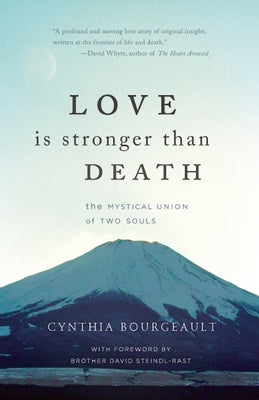 Love Is Stronger Than Death: The Mystical Union of Two Souls by Bourgeault, Cynthia