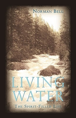 Living Water: The Spirit-Filled Life by Bell, Norman