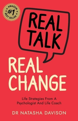 Real Talk, Real Change: Life Strategies from a Psychologist and Life Coach by Davison, Natasha