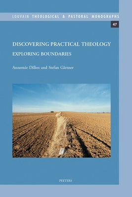 Discovering Practical Theology: Exploring Boundaries by Dillen, A.