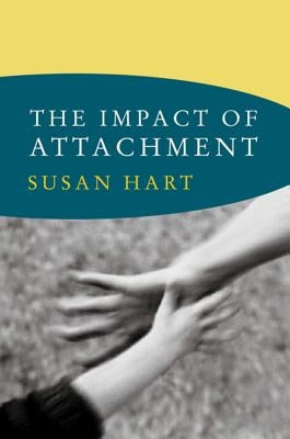 The Impact of Attachment: Developmental Neuroaffective Psychology by Hart, Susan