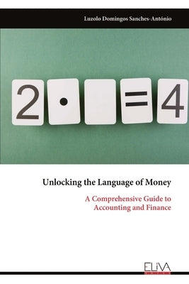 Unlocking the Language of Money: A Comprehensive Guide to Accounting and Finance by Sanches-António, Luzolo Domingos