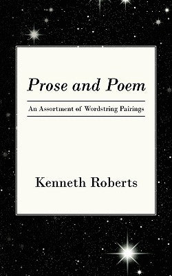 Prose and Poem: An Assortment of Wordstring Pairings by Roberts, Kenneth